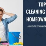 Top 10 Cleaning Mistakes Homeowners Make Top 10 Cleaning Mistakes Homeowners Make